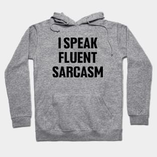 I speak fluent sarcasm shirt, funny sarcastic Hoodie